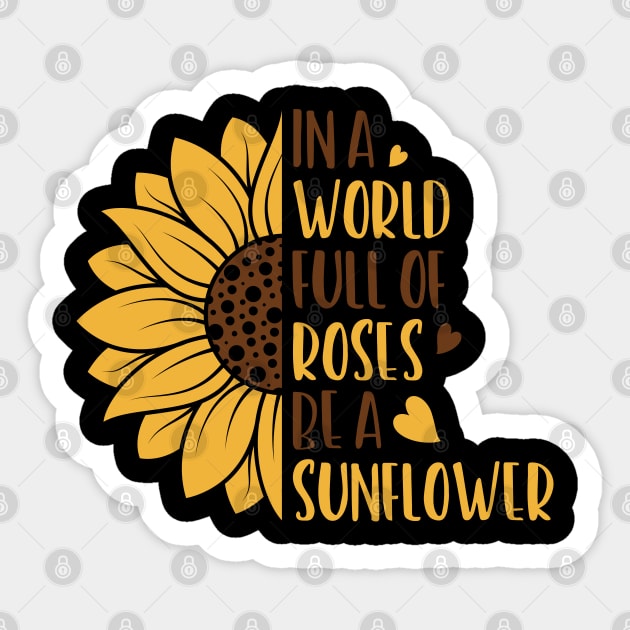 in a world full of roses be a sunelower Sticker by busines_night